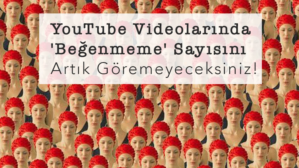 YouTube Videolarında 'Beğenmeme' Sayısını Artık Göremeyeceksiniz!