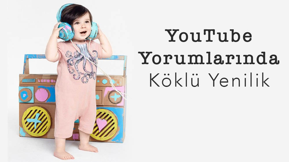 YouTube Yorumlarında Köklü Yenilik