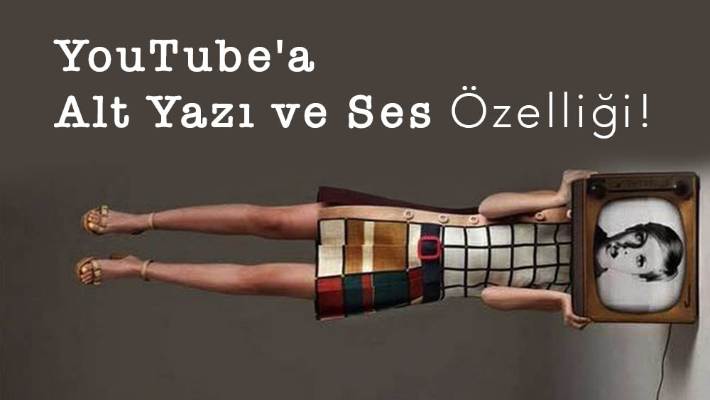 YouTube'a Alt Yazı ve Ses Özelliği!