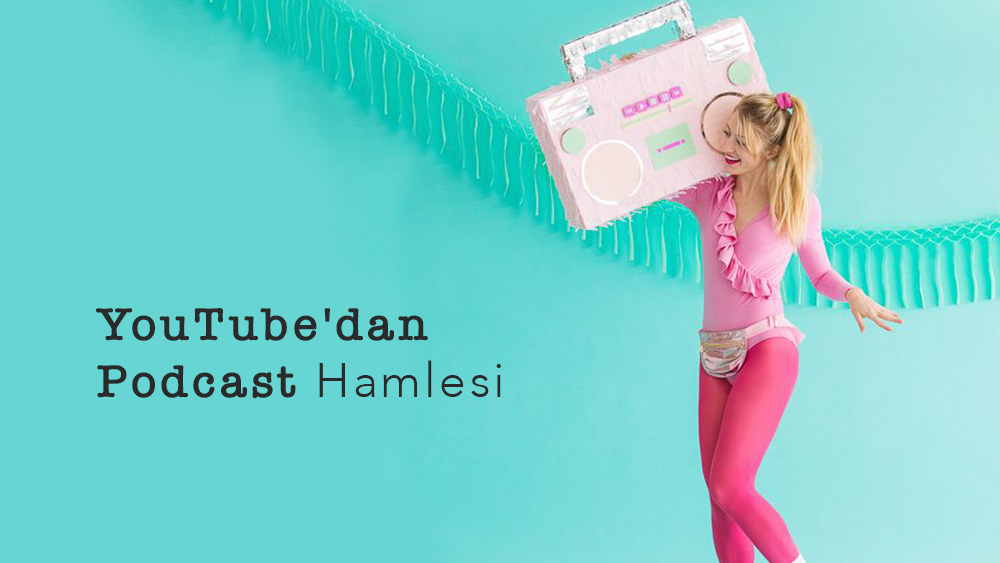 YouTube'dan Podcast Hamlesi